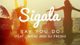 Sigala - Say You Do ft. Imani &amp; DJ Fresh (Official Audio)