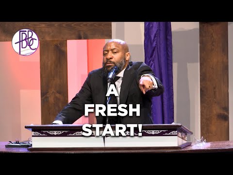A Fresh Start! - Pastor Tolan Morgan