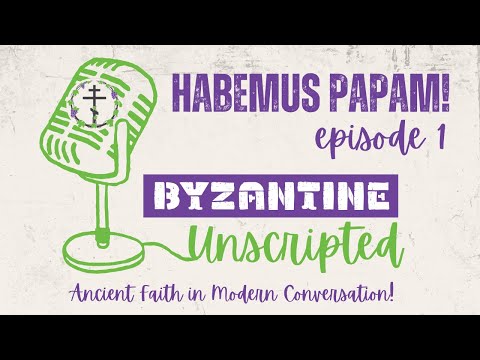 Byzantine Unscripted - Episode 1: Habemus Papam!