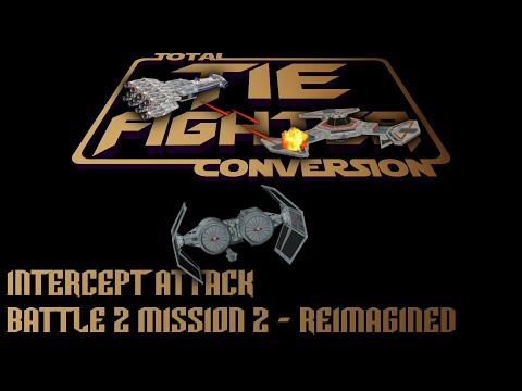 TIE Fighter Total Conversion - TFTC - B2M2 - Reimagined - Intercept Attack