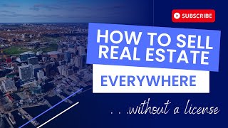 How To Sell Real Estate EVERYWHERE [Without A License]