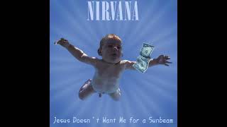 Nirvana - Jesus Doesn't Want Me For A Sunbeam (Studio Version)