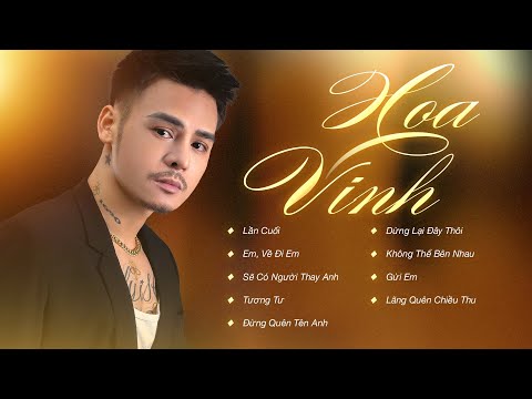 Lần Cuối, Em Về Đi Em, Sẽ Có Người Thay Anh - BXH Những Bản Nhạc Ballad Tình Cảm Hay Nhất Hoa Vinh