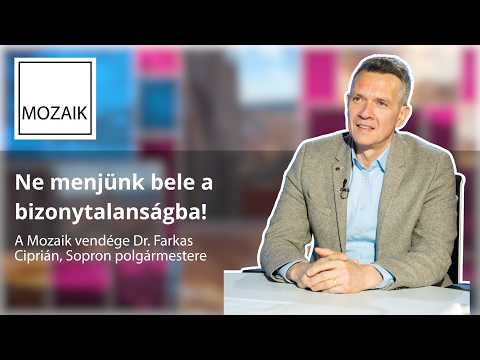 Mozaik – Ne menjünk bele a bizonytalanságba! – vendég: dr. Farkas Ciprián
