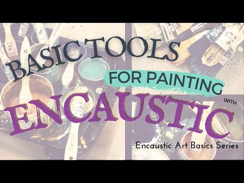 6 Must-Have Tools for Painting with Encaustic Wax, and How to Get them On a Budget!