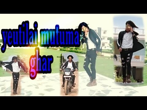 Yeutilai mutuma ghar song cover video
