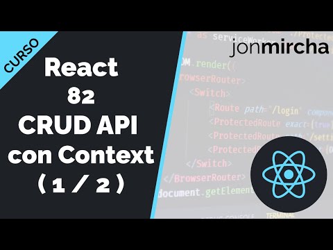 Curso React: 82. CRUD API con Context ( 1 / 2 ) - jonmircha