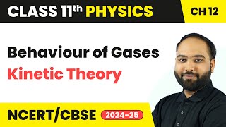 Behaviour of Gases - Kinetic Theory | Class 11 Physics Chapter 12 | CBSE 2024-25