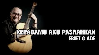Download lagu KEPADAMU AKU PASRAHKAN | EBIET G ADE mp3