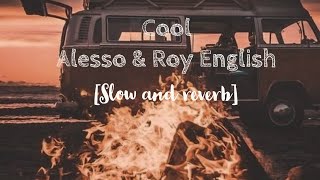 Cool- Alesso (ft. Roy English) (slowed+reverb)
