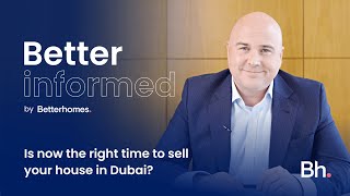 Is now the right time to sell your house in Dubai? | Better Informed