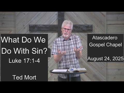 What Do We Do With Sin? (Luke 17:1-4), Aug 24, 2025