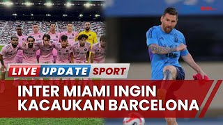 BESAR KEPALA Bisa Datangkan Messi-Inter Miami Ingin Datangkan Sergio Busquets! Mau Kacaukan Barca?