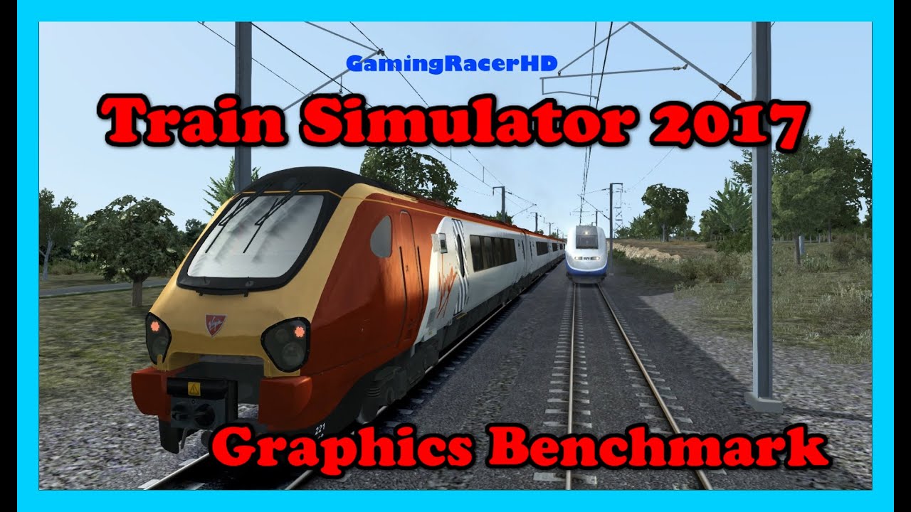 Train Simulator 2017 - Graphics Benchmark - Highest Detail Settings [1080p 60FPS]