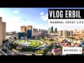 VLOG ERBIL S1E1 (1 of 50) | NORMAL EXPAT LIFE