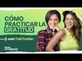 🙏🏼Cómo practicar la gratitud con Tuti Furlán | Kit de Emergencia 54 | Erika de la Vega