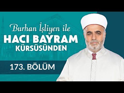 İhlâs ve İyi Niyet - Burhan İşliyen ile Hacı Bayram Kürsüsünden 173.Bölüm