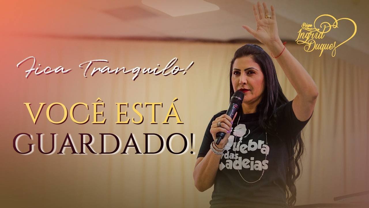 FICA TRANQUILO, VOCÊ ESTÁ GUARDADO! | Bispa Ingrid Duque - Atos 12.1
