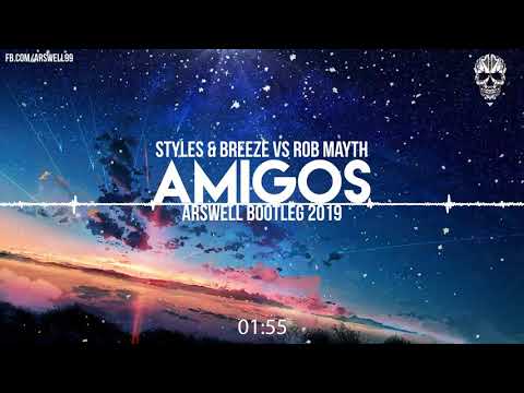 Styles & Breeze vs Rob Mayth - Amigos (ARSWELL BOOTLEG 2019)