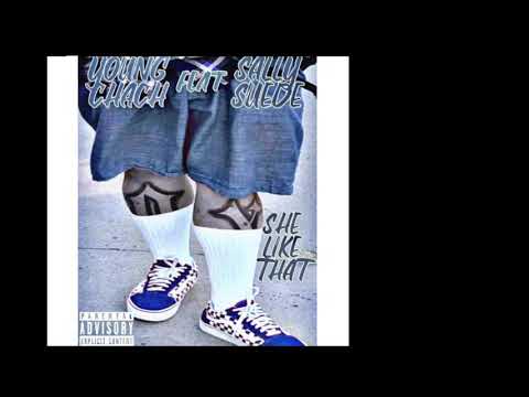 “SHE LIKE THAT “ YOUNG CHACH FT SALLY SUEDE