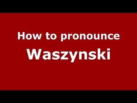 How to pronounce Waszynski (Polish/Poland) - PronounceNames.com