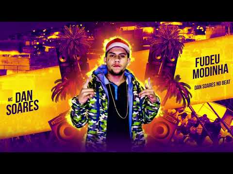 MC DAN SOARES - FUDEU MODINHA (DAN SOARES NO BEAT)