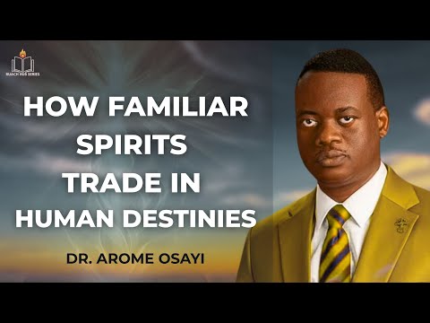 HOW FAMILIAR SPIRITS TRADE IN HUMAN DESTINIES || APOSTLE AROME OSAYI