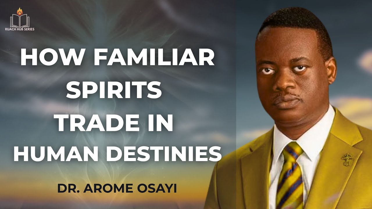 HOW FAMILIAR SPIRITS TRADE IN HUMAN DESTINIES || APOSTLE AROME OSAYI