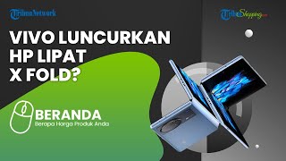Penasaran! Vivo Luncurkan HP Lipat X Fold yang akan Dipamerkan di Jakarta pada 29 Juni Mendatang
