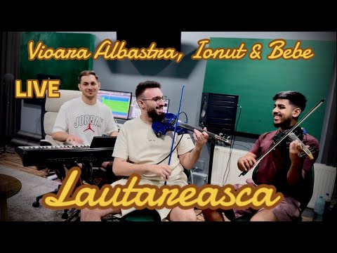 Vioara Albastră, Ionuț & Bebe - Lautareasca LIVE