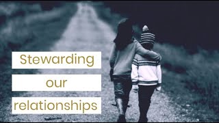 Stewarding Our Relationships