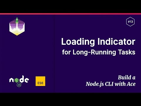 13 Loading Indicator for Long Running Tasks — Build a Node js CLI with Ace