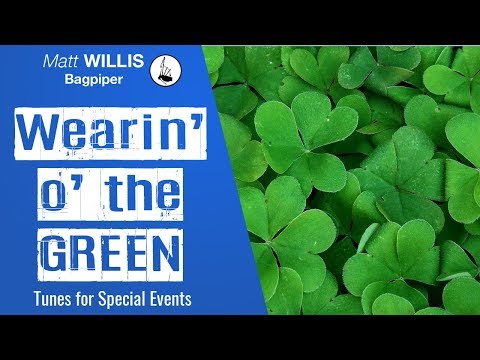 Wearin' o' the Green (4/4 March) - Performed by Matt Willis Bagpiper on the Great Highland Bagpipes