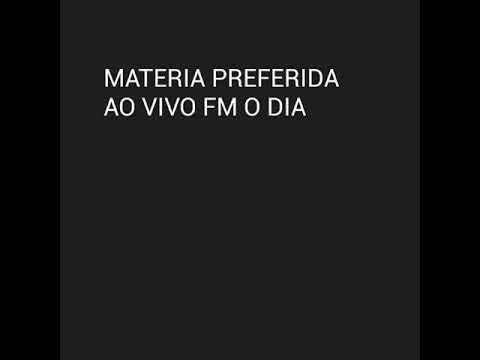 MATERIA PREFERIDA AO VIVO FM O DIA