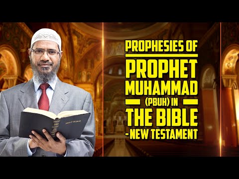 Prophesies of Prophet Muhammad (pbuh) in the Bible – New Testament - Dr Zakir Naik