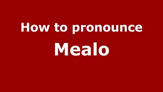 How to pronounce Mealo