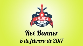 Rex Banner - Vídeo-entrevista - Club Ukelele Valencia