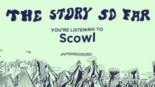 The Story So Far &quot;Scowl&quot;