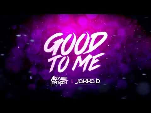 Alex Prospect , Jakka B - Good To Me
