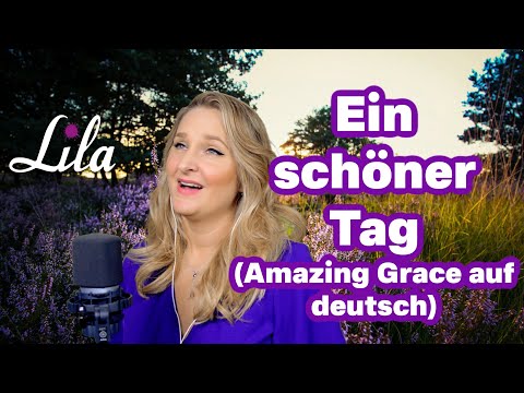 Ein schöner Tag - Amazing Grace auf deutsch - Schönes Lied über die Schöpfung Gottes - Lila Cover