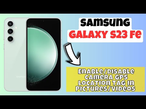 How to Enable/Disable Camera GPS Location Tag In Pictures/Videos Samsung Galaxy S23 FE