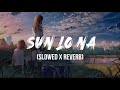 Sun Lo Na (Raw) - Suzonn (Slowed X Reverb)