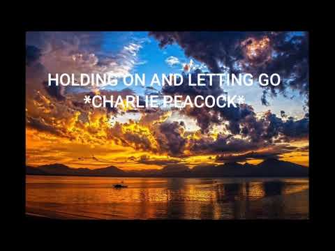 HOLDING ON AND LETTING GO ***charlie peacock***