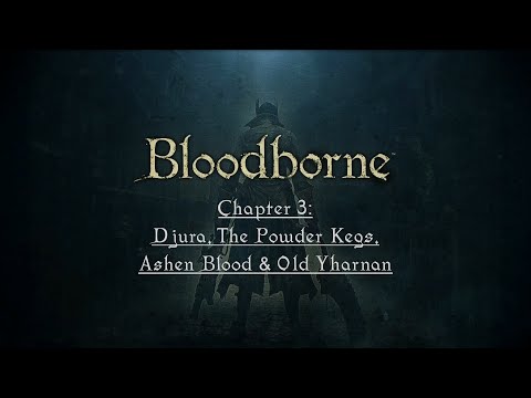 The Paleblood Hunt: Chapter 3 - Djura, The Powder Kegs, Ashen Blood, & Old Yharnam