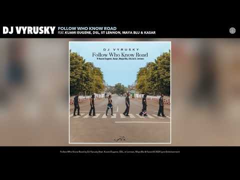 DJ Vyrusky - Follow Who Know Road (Audio) (feat. Kuami Eugene, DSL, st Lennon, Maya Blu, and Kasar)