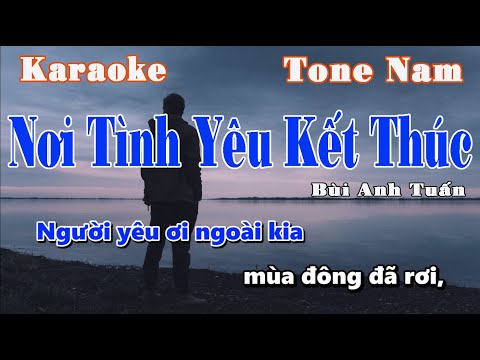[KARAOKE] Nơi Tình Yêu Kết Thúc || Tone Nam || Bùi Anh Tuấn