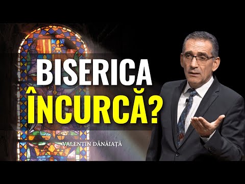 Valentin Dănăiață - Biserica încurcă sau ajută? - predici creștine