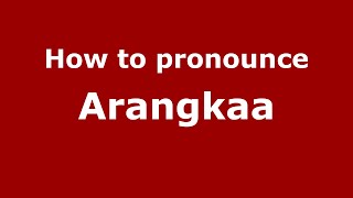 How to pronounce Arangkaa