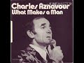 Charles Aznavour- What Makes A Man