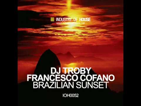 Dj Troby & Francesco Cofano - Brazilian Sunset (Chilling In Rio Mix)